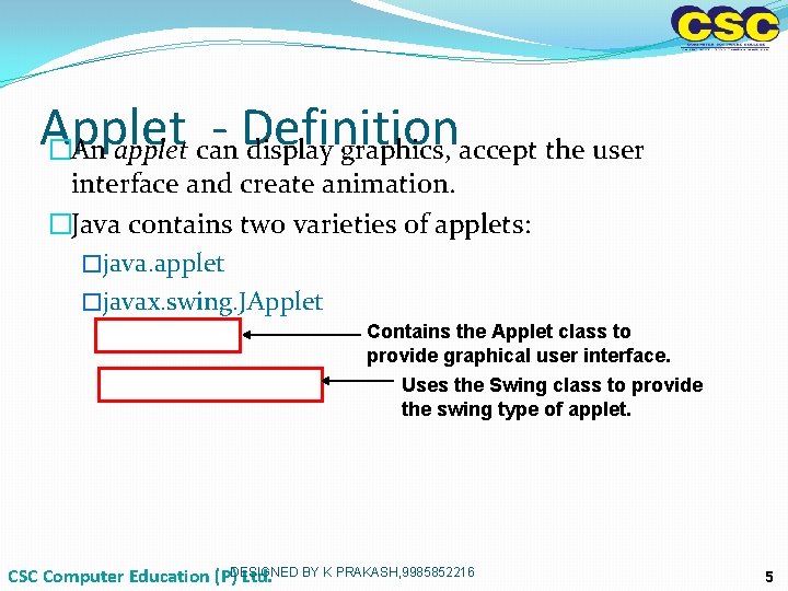 Applet - Definition �An applet can display graphics, accept the user interface and create Applet - Definition �An applet can display graphics, accept the user interface and create