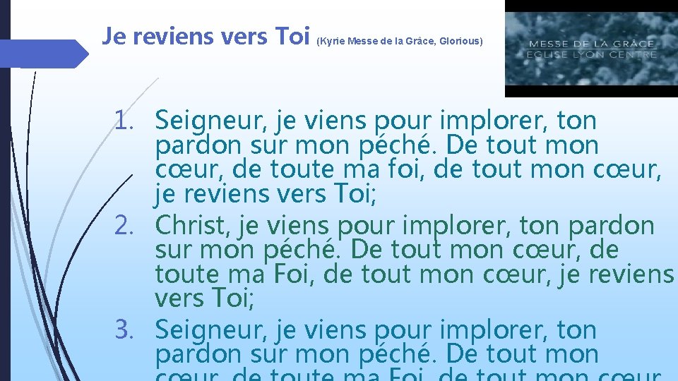 Je reviens vers Toi (Kyrie Messe de la Grâce, Glorious) 1. Seigneur, je viens