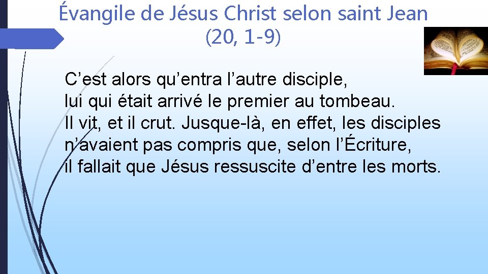 Évangile de Jésus Christ selon saint Jean (20, 1 -9) C’est alors qu’entra l’autre