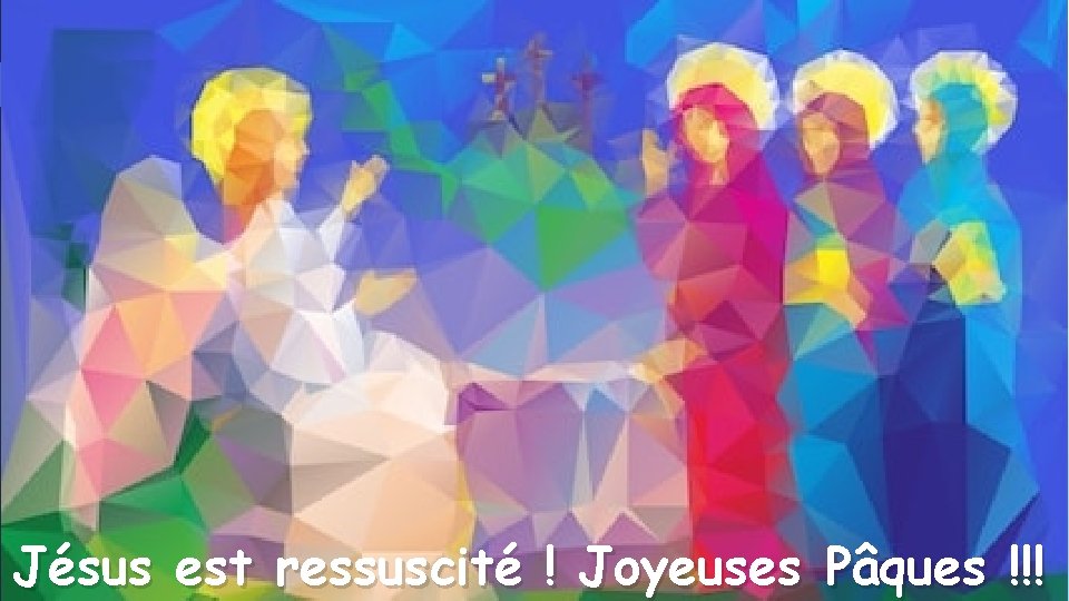 Jésus est ressuscité ! Joyeuses Pâques !!! 