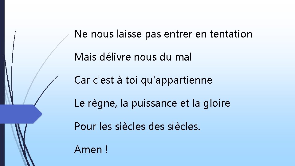 Ne nous laisse pas entrer en tentation Mais délivre nous du mal Car c'est