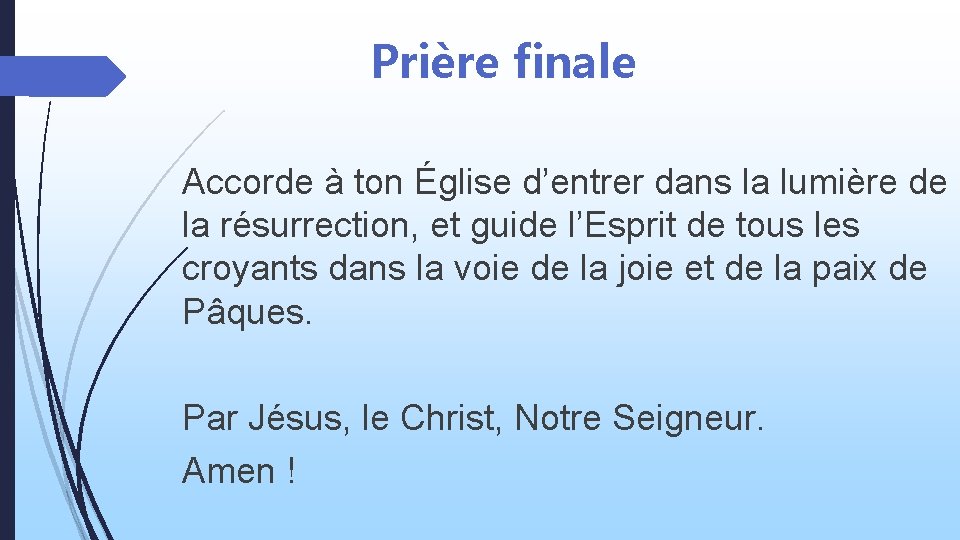 Prière finale Accorde à ton Église d’entrer dans la lumière de la résurrection, et