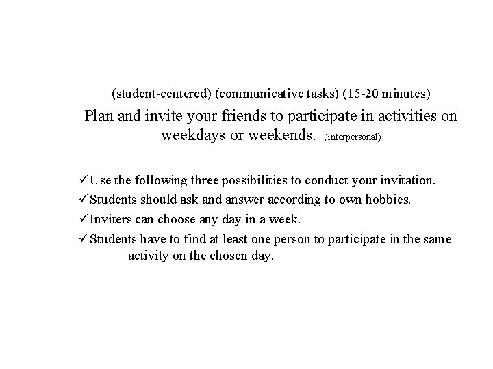 (student-centered) (communicative tasks) (15 -20 minutes) Plan and invite your friends to participate in