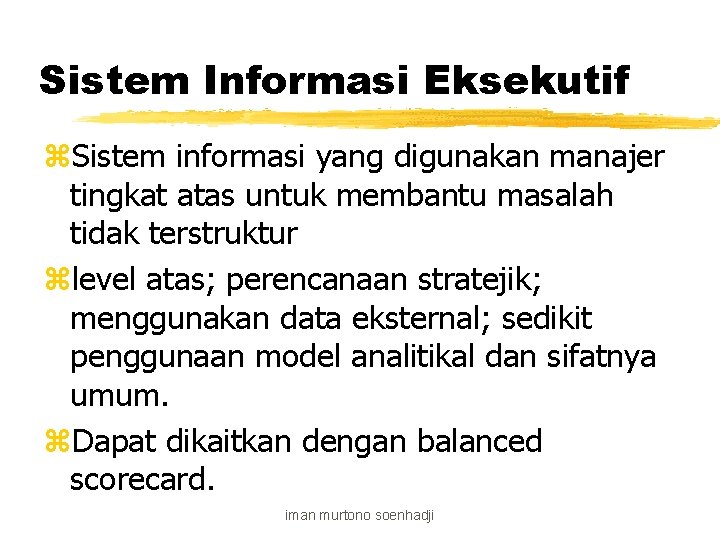Sistem Informasi Eksekutif z. Sistem informasi yang digunakan manajer tingkat atas untuk membantu masalah