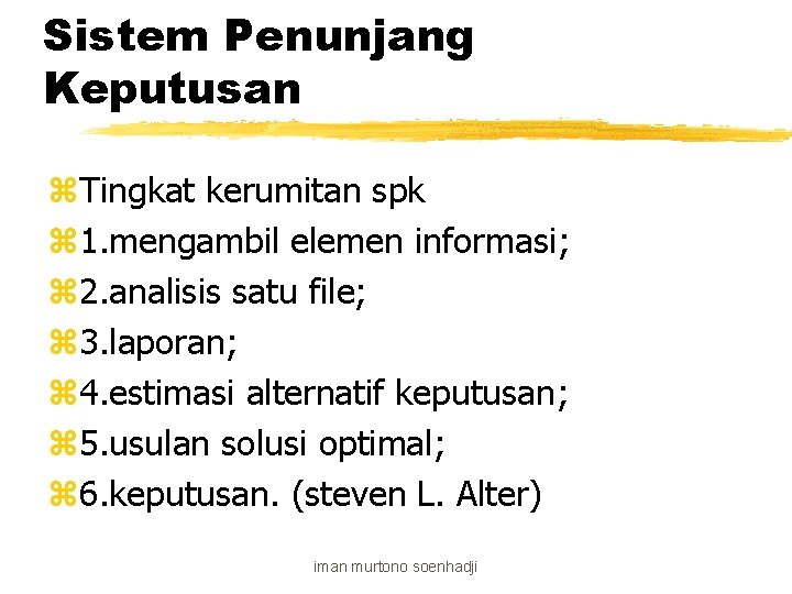 Sistem Penunjang Keputusan z. Tingkat kerumitan spk z 1. mengambil elemen informasi; z 2.