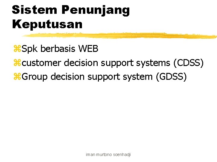 Sistem Penunjang Keputusan z. Spk berbasis WEB zcustomer decision support systems (CDSS) z. Group