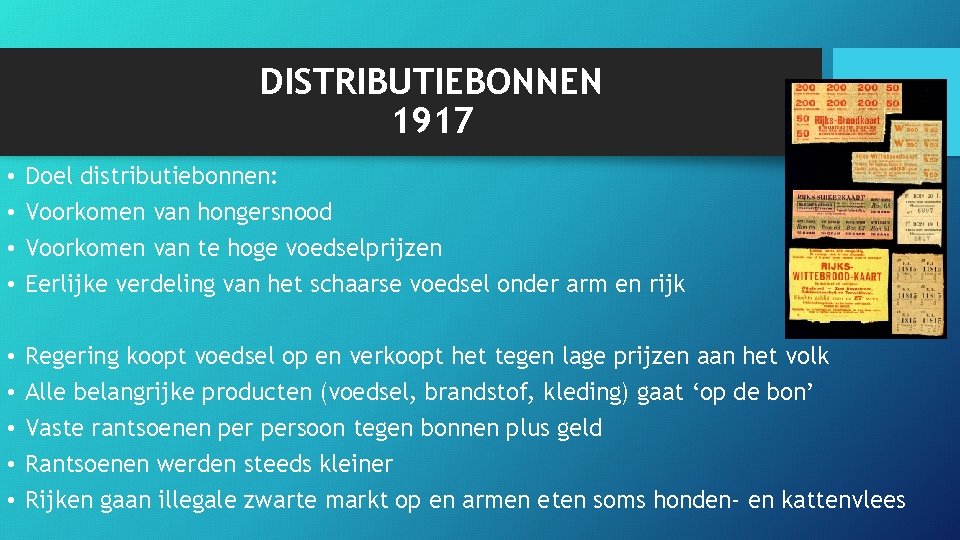 DISTRIBUTIEBONNEN 1917 • • Doel distributiebonnen: Voorkomen van hongersnood Voorkomen van te hoge voedselprijzen