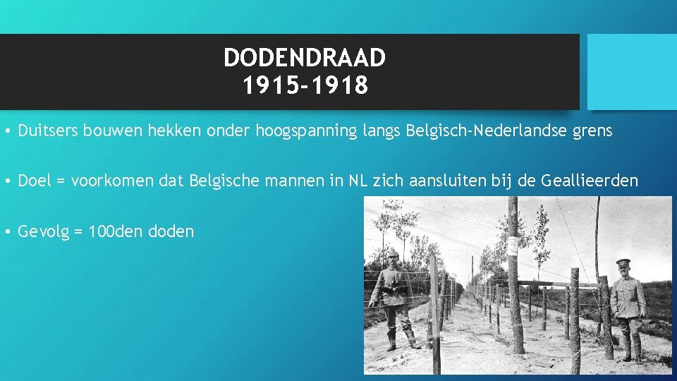 DODENDRAAD 1915 -1918 • Duitsers bouwen hekken onder hoogspanning langs Belgisch-Nederlandse grens • Doel