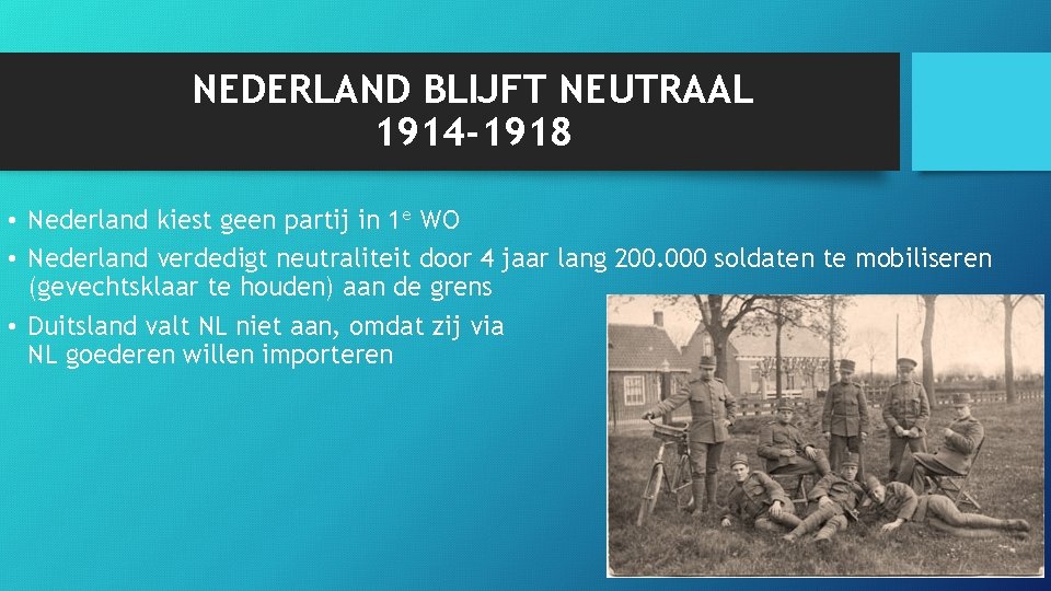 NEDERLAND BLIJFT NEUTRAAL 1914 -1918 • Nederland kiest geen partij in 1 e WO