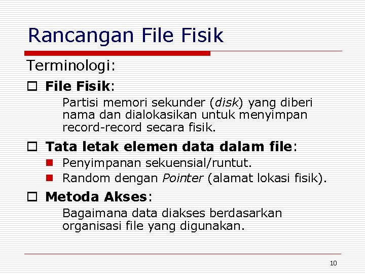 Rancangan File Fisik Terminologi: o File Fisik: Partisi memori sekunder (disk) yang diberi nama