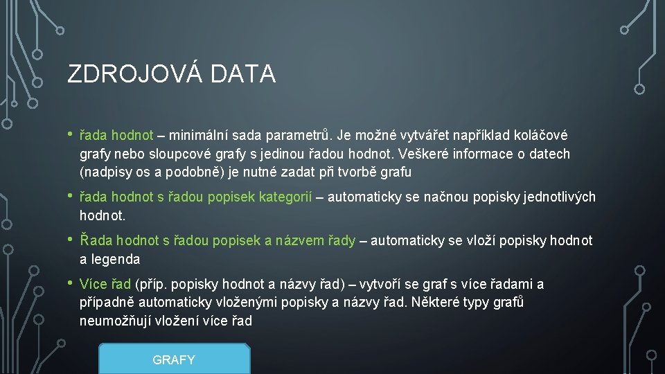 ZDROJOVÁ DATA • řada hodnot – minimální sada parametrů. Je možné vytvářet například koláčové