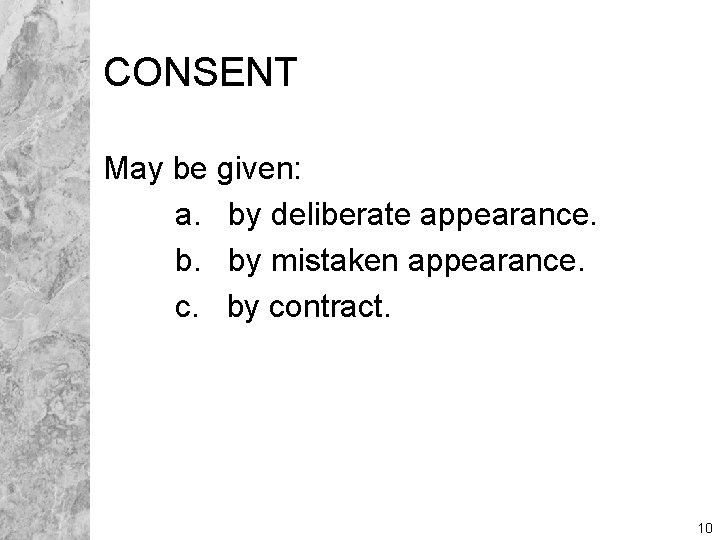 CONSENT May be given: a. by deliberate appearance. b. by mistaken appearance. c. by