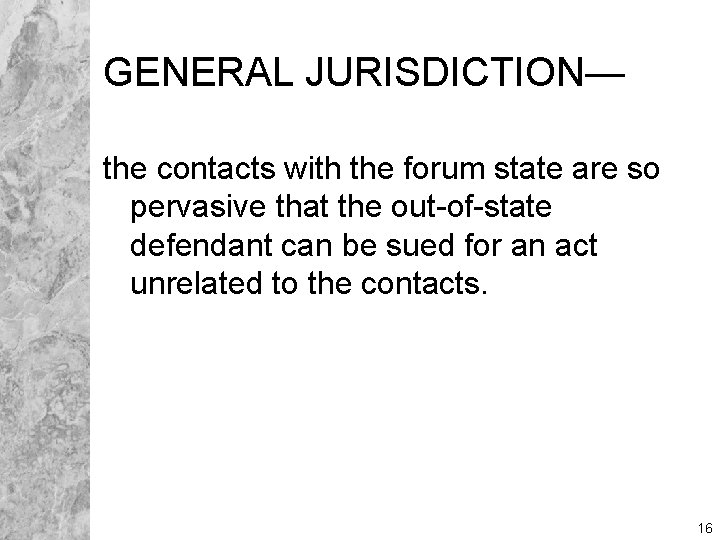 GENERAL JURISDICTION— the contacts with the forum state are so pervasive that the out-of-state