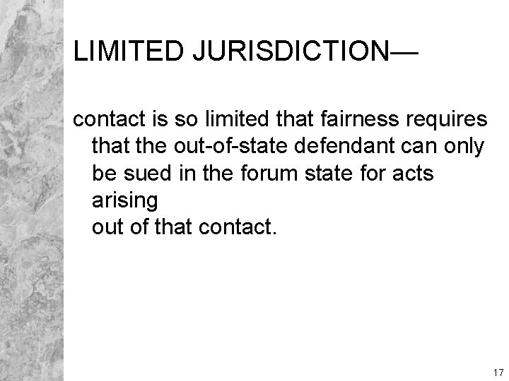 LIMITED JURISDICTION— contact is so limited that fairness requires that the out-of-state defendant can