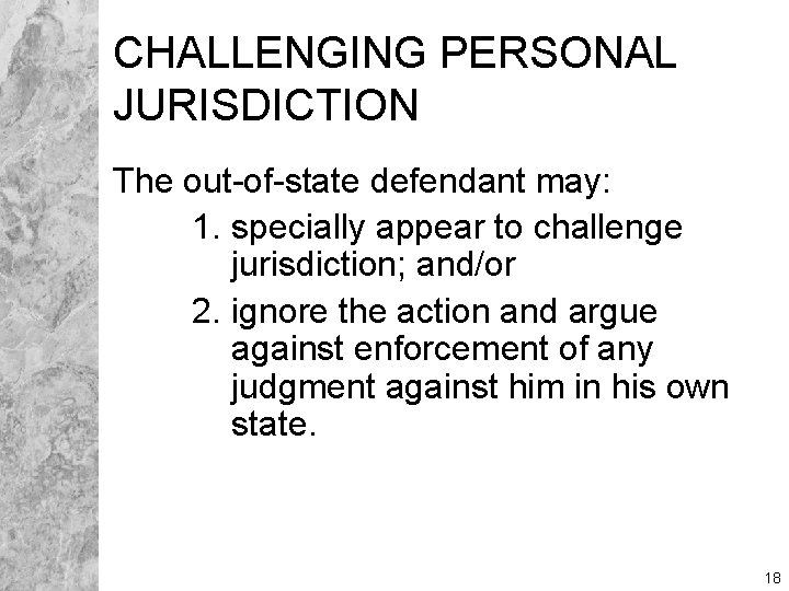 CHALLENGING PERSONAL JURISDICTION The out-of-state defendant may: 1. specially appear to challenge jurisdiction; and/or