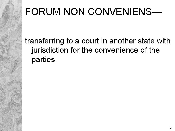 FORUM NON CONVENIENS— transferring to a court in another state with jurisdiction for the