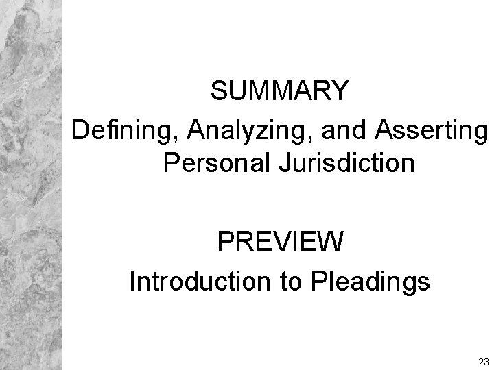 SUMMARY Defining, Analyzing, and Asserting Personal Jurisdiction PREVIEW Introduction to Pleadings 23 