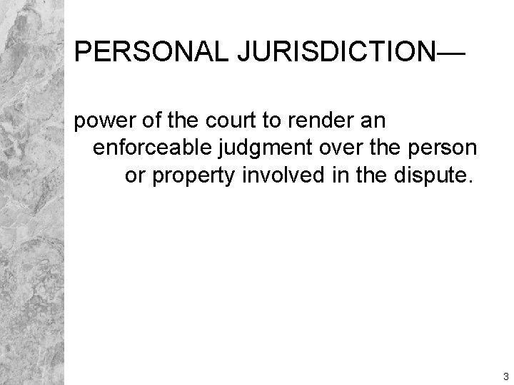 PERSONAL JURISDICTION— power of the court to render an enforceable judgment over the person