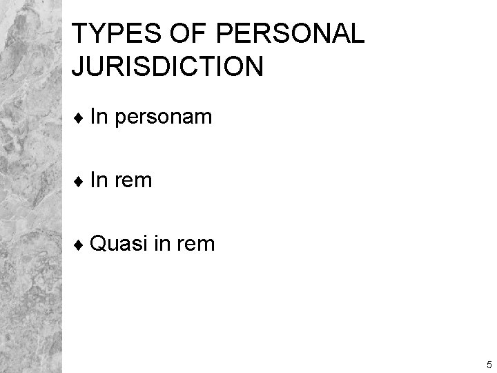 TYPES OF PERSONAL JURISDICTION ¨ In personam ¨ In rem ¨ Quasi in rem