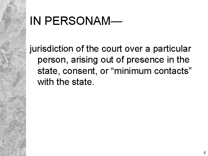 IN PERSONAM— jurisdiction of the court over a particular person, arising out of presence