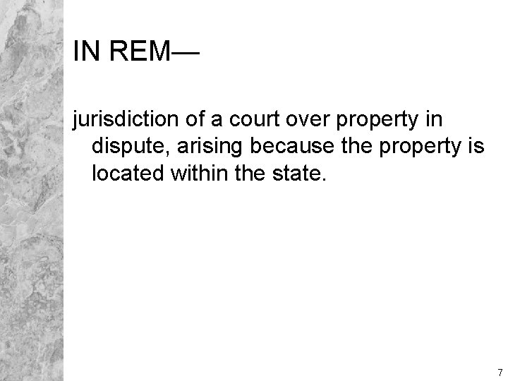 IN REM— jurisdiction of a court over property in dispute, arising because the property