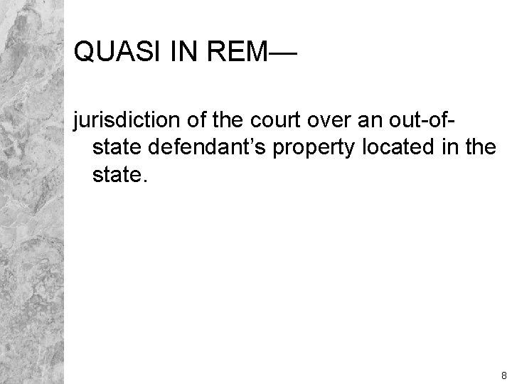 QUASI IN REM— jurisdiction of the court over an out-ofstate defendant’s property located in