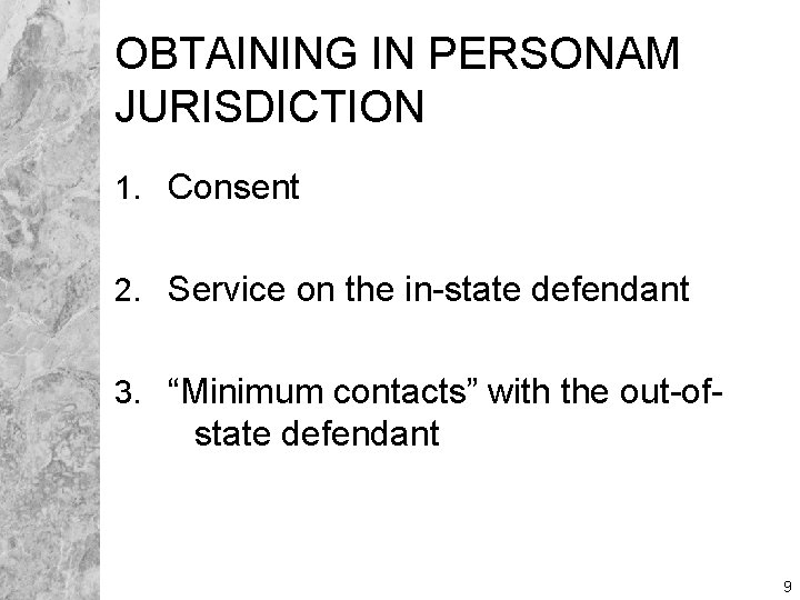 OBTAINING IN PERSONAM JURISDICTION 1. Consent 2. Service on the in-state defendant 3. “Minimum