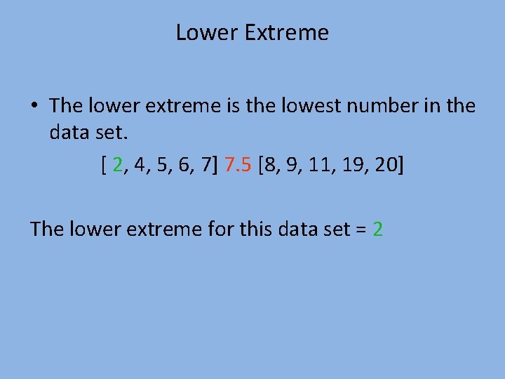 Lower Extreme • The lower extreme is the lowest number in the data set.