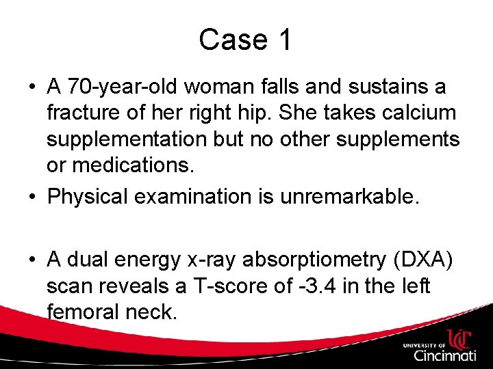 Case 1 • A 70 -year-old woman falls and sustains a fracture of her