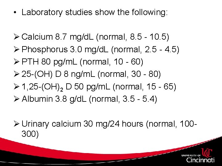  • Laboratory studies show the following: Ø Calcium 8. 7 mg/d. L (normal,