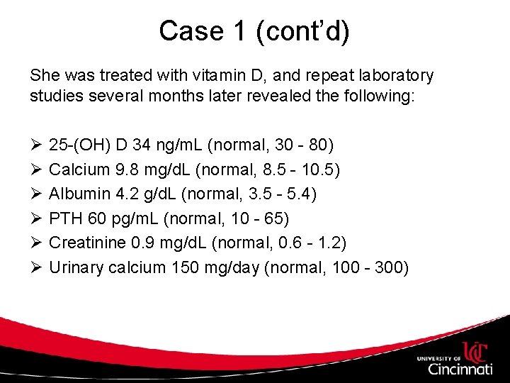 Case 1 (cont’d) She was treated with vitamin D, and repeat laboratory studies several