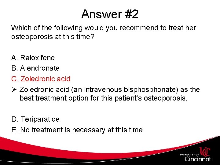 Answer #2 Which of the following would you recommend to treat her osteoporosis at