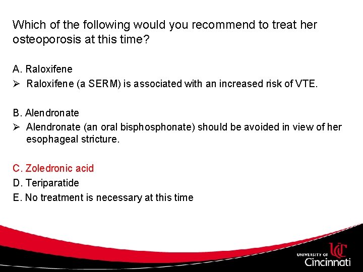 Which of the following would you recommend to treat her osteoporosis at this time?