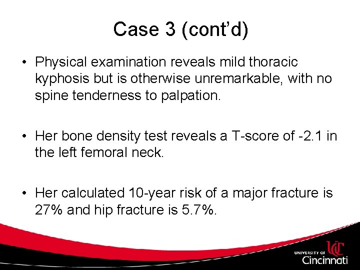 Case 3 (cont’d) • Physical examination reveals mild thoracic kyphosis but is otherwise unremarkable,