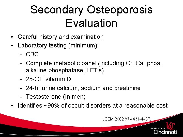 Secondary Osteoporosis Evaluation • Careful history and examination • Laboratory testing (minimum): - CBC
