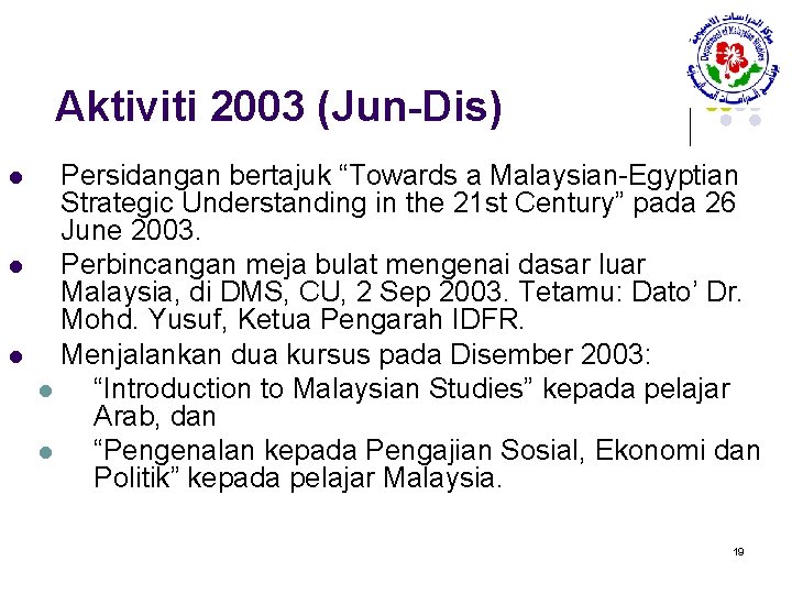Aktiviti 2003 (Jun-Dis) l l l Persidangan bertajuk “Towards a Malaysian-Egyptian Strategic Understanding in