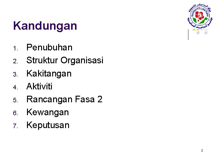 Kandungan 1. 2. 3. 4. 5. 6. 7. Penubuhan Struktur Organisasi Kakitangan Aktiviti Rancangan