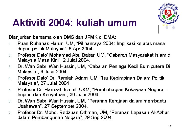 Aktiviti 2004: kuliah umum Dianjurkan bersama oleh DMS dan JPMK di DMA: 1. Puan