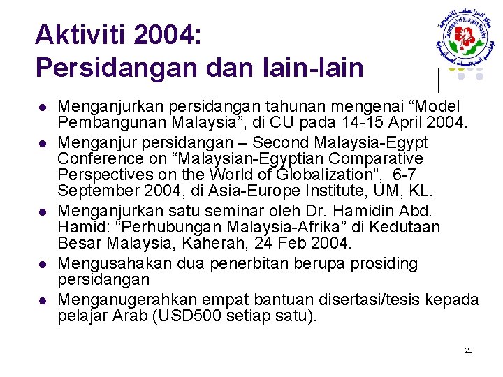 Aktiviti 2004: Persidangan dan lain-lain l l l Menganjurkan persidangan tahunan mengenai “Model Pembangunan