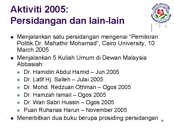 Aktiviti 2005: Persidangan dan lain-lain l l l Menjalankan satu persidangan mengenai “Pemikiran Politik