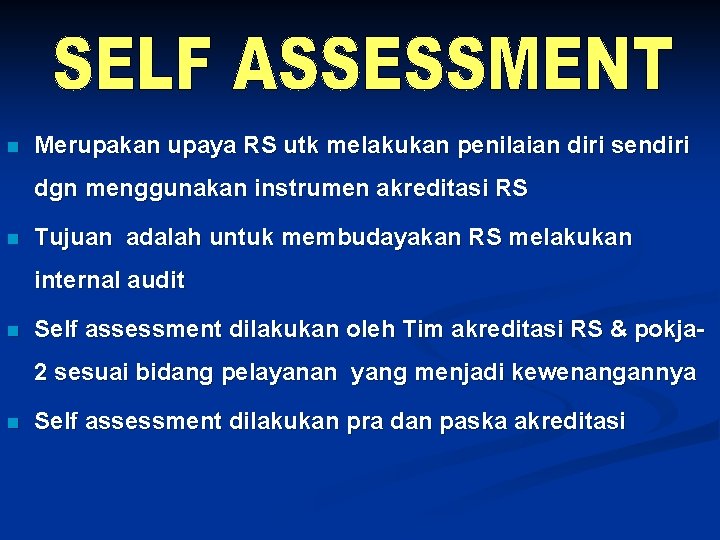 n Merupakan upaya RS utk melakukan penilaian diri sendiri dgn menggunakan instrumen akreditasi RS