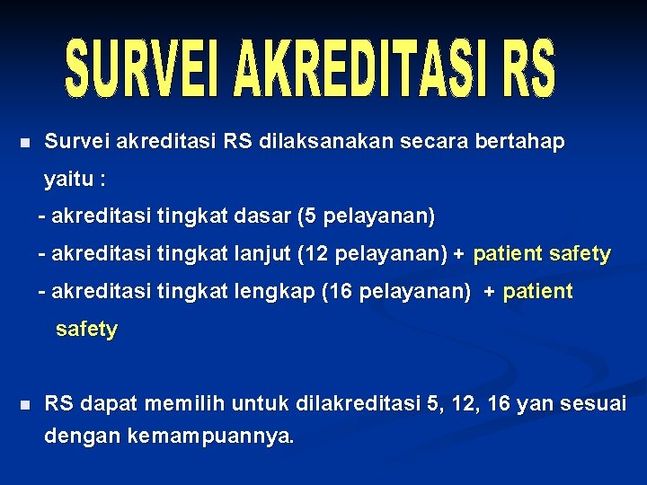 n Survei akreditasi RS dilaksanakan secara bertahap yaitu : - akreditasi tingkat dasar (5