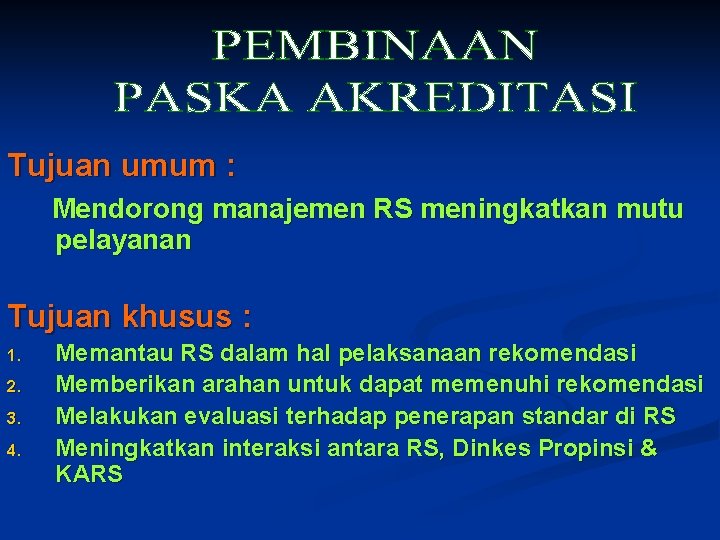 Tujuan umum : Mendorong manajemen RS meningkatkan mutu pelayanan Tujuan khusus : 1. 2.