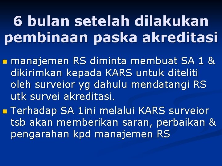 6 bulan setelah dilakukan pembinaan paska akreditasi manajemen RS diminta membuat SA 1 &