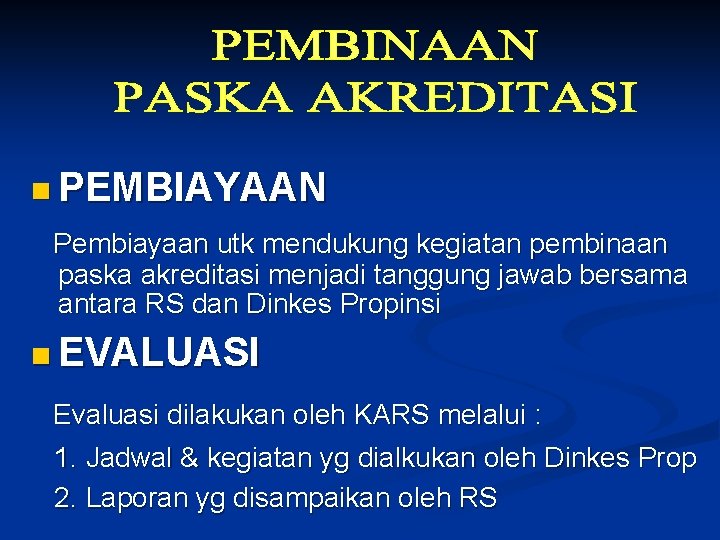 n PEMBIAYAAN Pembiayaan utk mendukung kegiatan pembinaan paska akreditasi menjadi tanggung jawab bersama antara