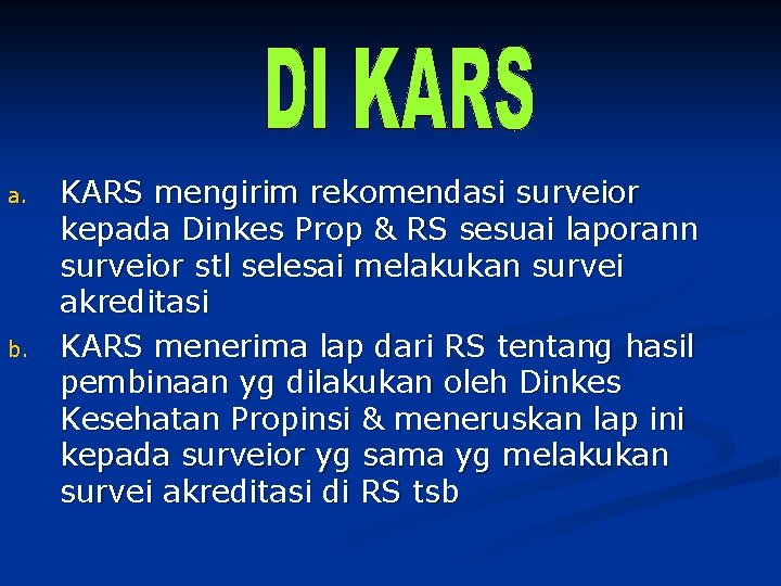 a. b. KARS mengirim rekomendasi surveior kepada Dinkes Prop & RS sesuai laporann surveior