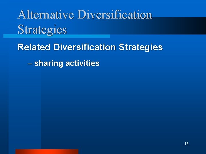 Alternative Diversification Strategies Related Diversification Strategies – sharing activities 13 