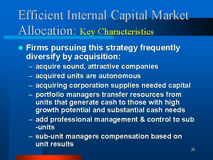Efficient Internal Capital Market Allocation: Key Characteristics l Firms pursuing this strategy frequently diversify