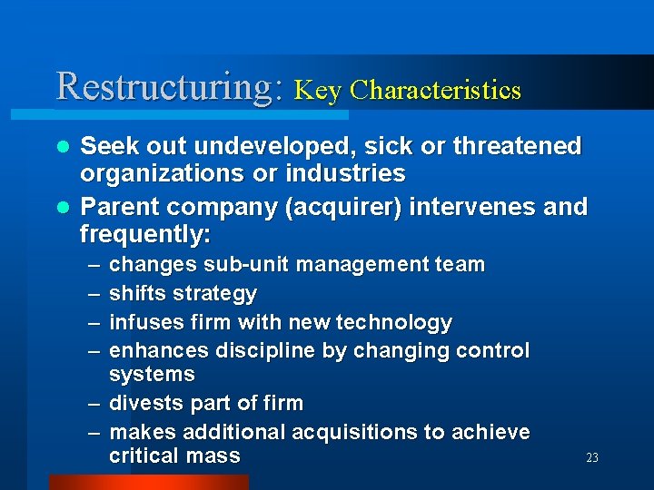 Restructuring: Key Characteristics Seek out undeveloped, sick or threatened organizations or industries l Parent