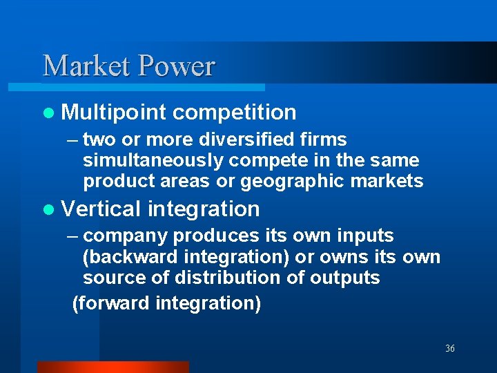 Market Power l Multipoint competition – two or more diversified firms simultaneously compete in